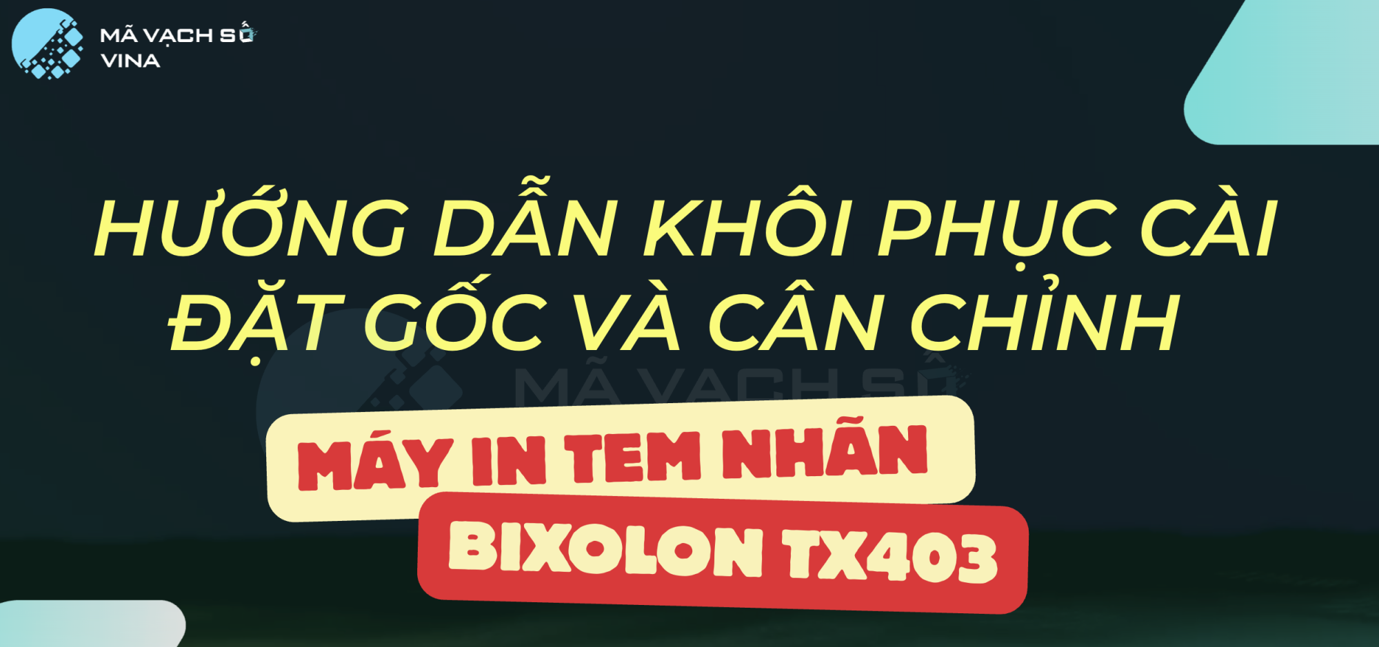 HƯỚNG DẪN KHÔI PHỤC CÀI ĐẶT GỐC FACTORY RESET VÀ CÂN CHỈNH MÁY IN TEM NHÃN MÃ VẠCH BIXOLON TX403